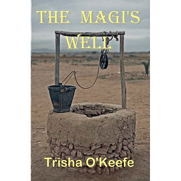 The Magi's Well, Trisha O'Keefe