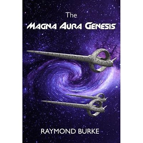 The Magna Aura Genesis / The Starguards - Of Humans, Heroes, and Demigods Bd.1, Raymond Burke