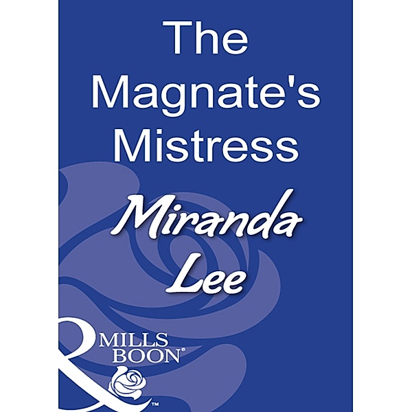 The Magnate's Mistress (Mills & Boon Modern), Miranda Lee