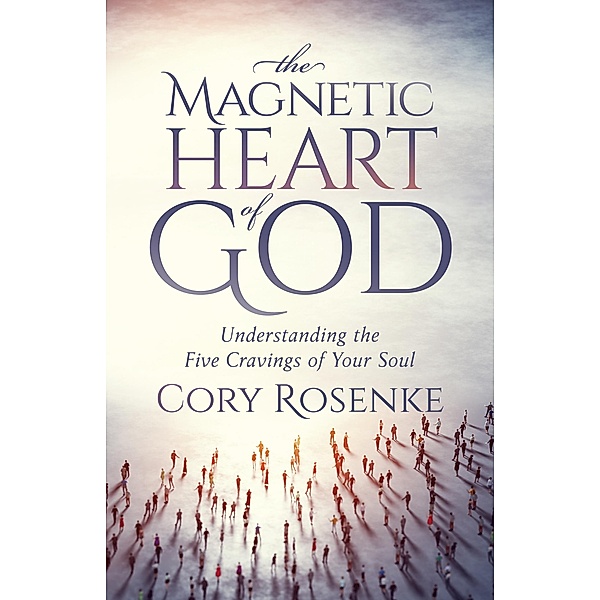 The Magnetic Heart of God / Morgan James Faith, Cory Rosenke
