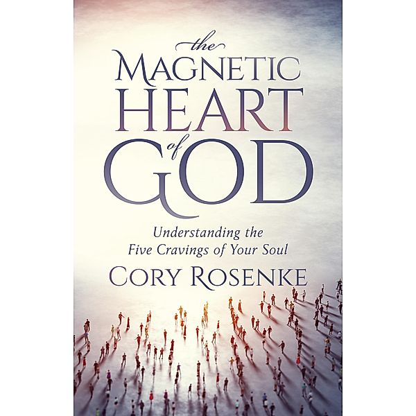 The Magnetic Heart of God / Morgan James Faith, Cory Rosenke