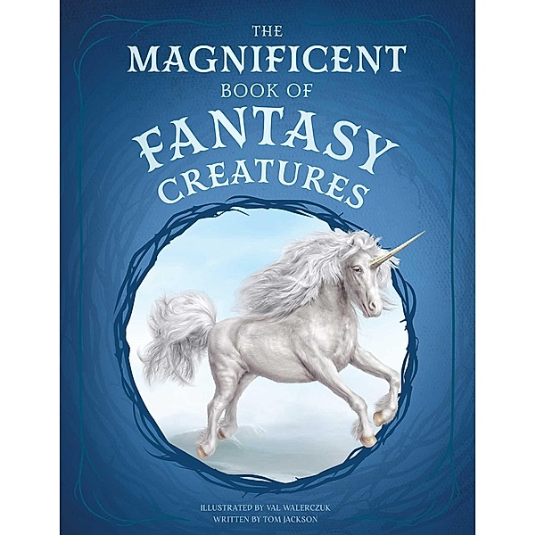 The Magnificent Book of Fantasy Creatures, Tom Jackson