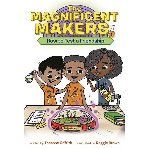 The Magnificent Makers #1: How to Test a Friendship / The Magnificent Makers Bd.1, Theanne Griffith