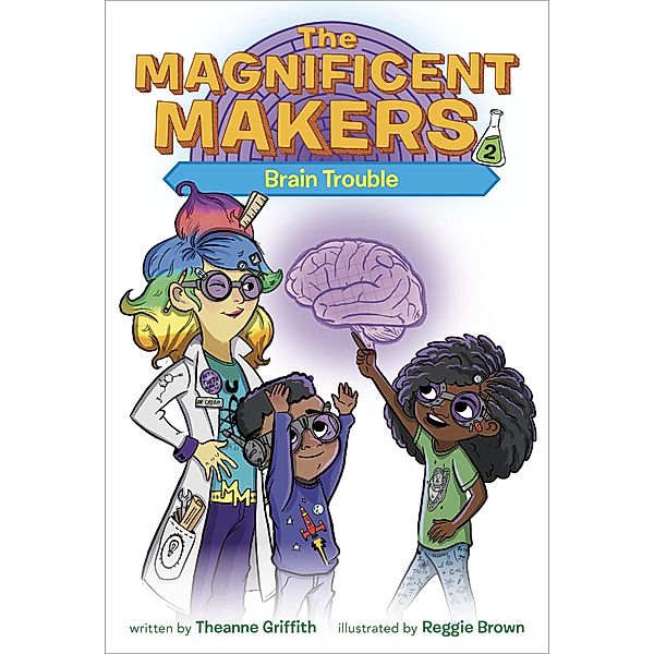 The Magnificent Makers #2: Brain Trouble / The Magnificent Makers Bd.2, Theanne Griffith