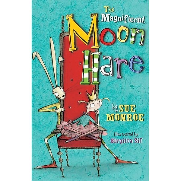 The Magnificent Moon Hare: The Magnificent Moon Hare, Sue Monroe