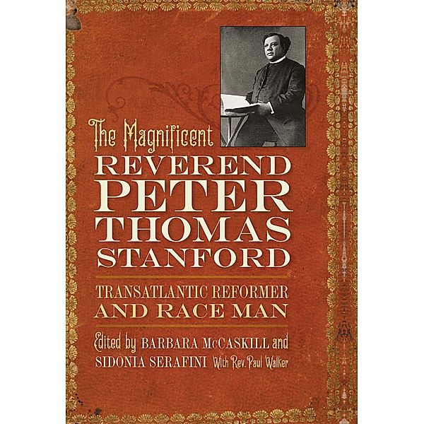 The Magnificent Reverend Peter Thomas Stanford, Transatlantic Reformer and Race Man