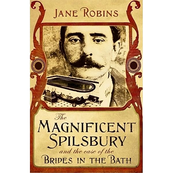 The Magnificent Spilsbury and the Case of the Brides in the Bath, Jane Robins