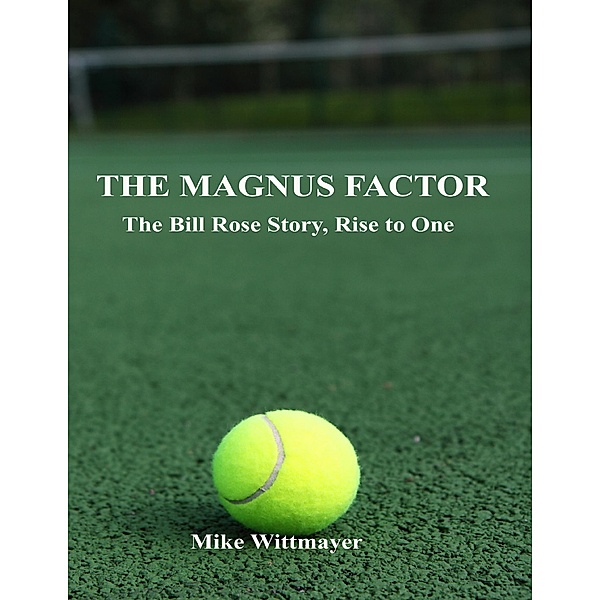 The Magnus Factor: The Bill Rose Story, Rise to One, Mike Wittmayer