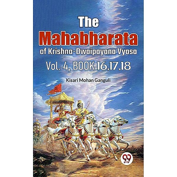 The Mahabharata of krishna dwaipayana vyasa Vol.-4 Book 16,17,18, Kisari Mohan Ganguli