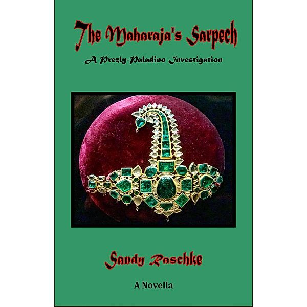 The Maharaja's Sarpech (A Prezly/Paladino Investigation, #4) / A Prezly/Paladino Investigation, Sandy Raschke