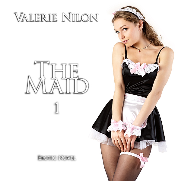 The Maid 1 | Erotic Novel, Valerie Nilon