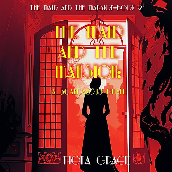 The Maid and the Mansion Cozy Mystery - 2 - The Maid and the Mansion: A Scandalous Death (The Maid and the Mansion Cozy Mystery—Book 2), Fiona Grace