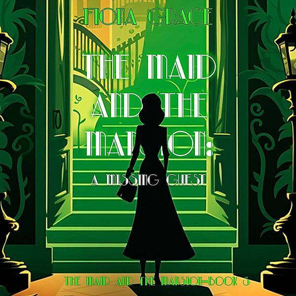 The Maid and the Mansion Cozy Mystery - 3 - The Maid and the Mansion: A Missing Guest (The Maid and the Mansion Cozy Mystery—Book 3), Fiona Grace