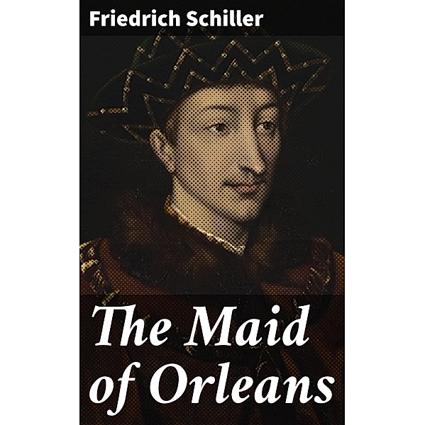 The Maid of Orleans, Friedrich Schiller