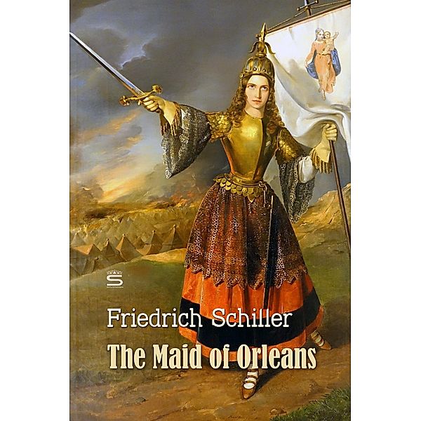 The Maid of Orleans: A Tragedy / World Classics, Friedrich Schiller