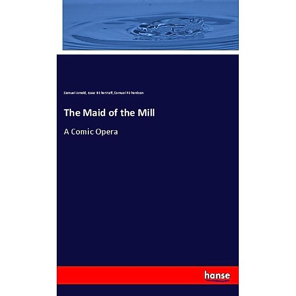 The Maid of the Mill, Samuel Arnold, Isaac Bickerstaff, Samuel Richardson