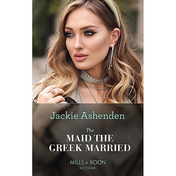 The Maid The Greek Married (The Xenakis Reunion, Book 2) (Mills & Boon Modern), Jackie Ashenden