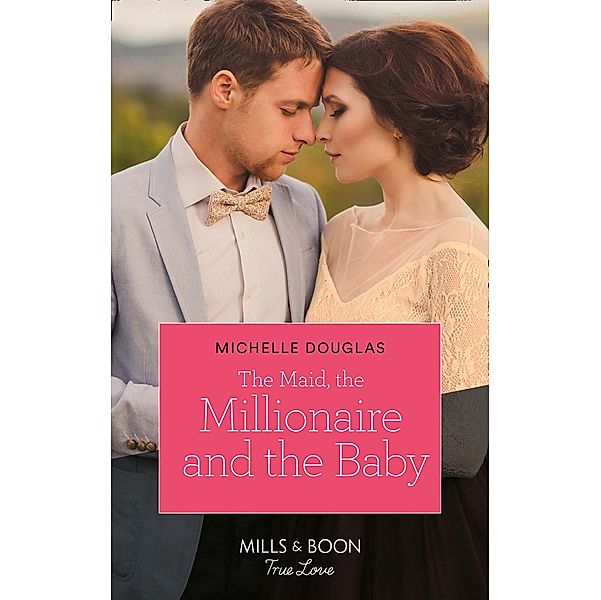 The Maid, The Millionaire And The Baby (Mills & Boon True Love) / True Love, Michelle Douglas