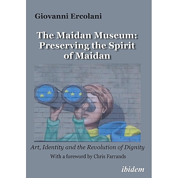 The Maidan Museum: Preserving the Spirit of Maidan, Giovanni Ercolani