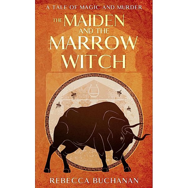 The Maiden and the Marrow Witch: A Tale of Magic and Murder, Rebecca Buchanan