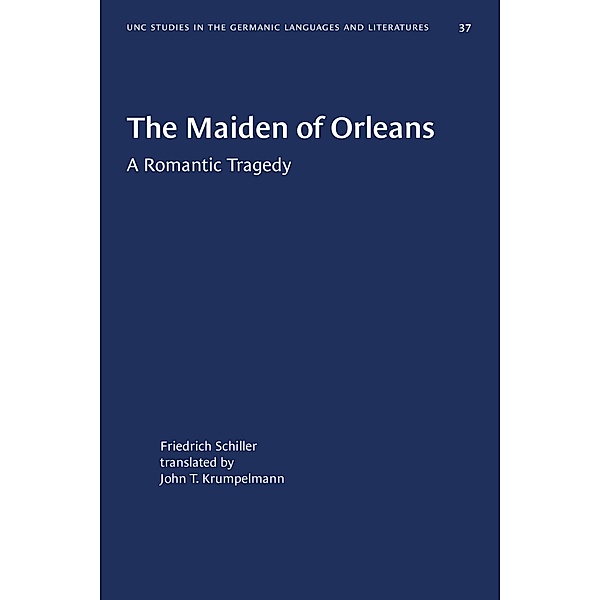 The Maiden of Orleans / University of North Carolina Studies in Germanic Languages and Literature Bd.37, Johann Christoph Friedrich Schiller