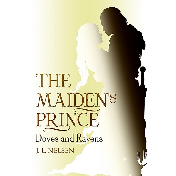 The Maiden's Prince: Doves and Ravens, J. L. Nelsen