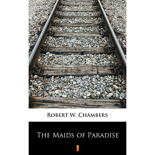 The Maids of Paradise, Robert W. Chambers