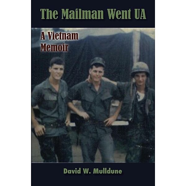 The Mailman Went UA (A Vietnam Memoir), David Mulldune