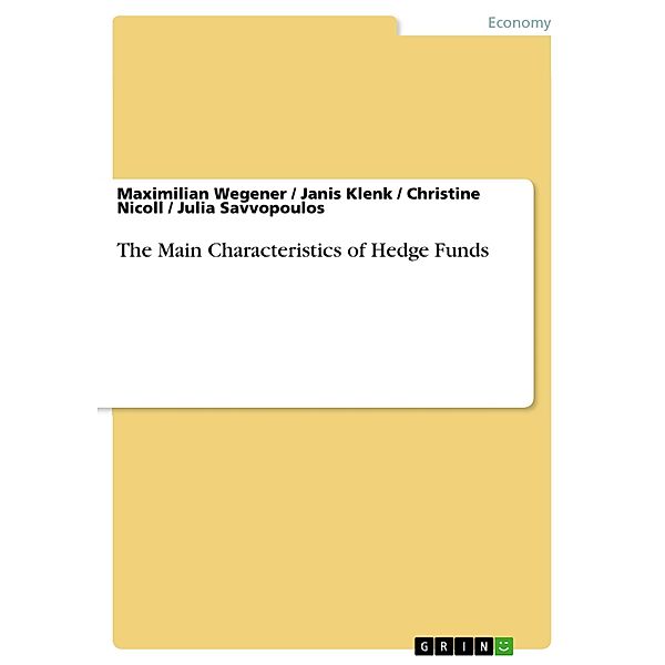 The Main Characteristics of Hedge Funds, Maximilian Wegener, Janis Klenk, Christine Nicoll, Julia Savvopoulos