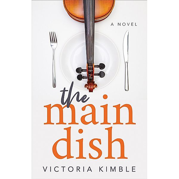 The Main Dish / Morgan James Fiction, Victoria Kimble