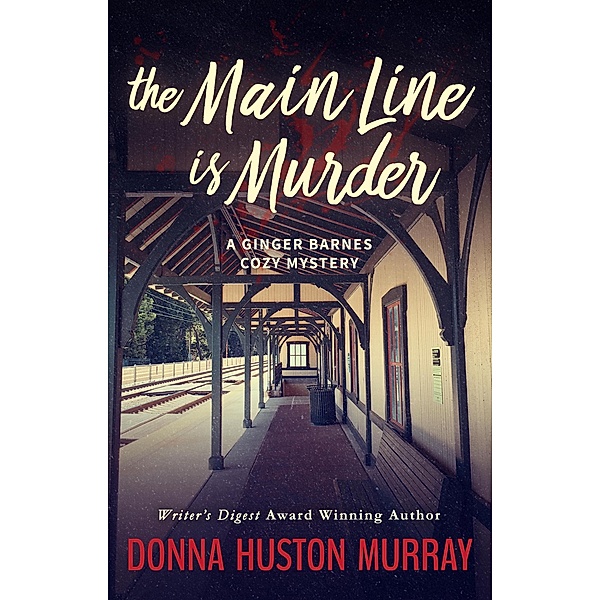 The Main Line Is Murder (A Ginger Barnes Cozy Mystery, #1) / A Ginger Barnes Cozy Mystery, Donna Huston Murray