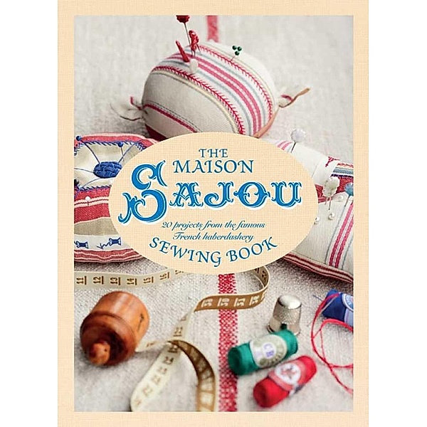 The Maison Sajou Sewing Book: 20 projects from the famous French, Lucinda Ganderton