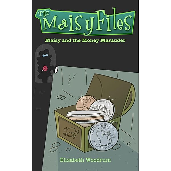 The Maisy Files: Maisy and the Money Marauder (The Maisy Files, #2), Elizabeth Woodrum