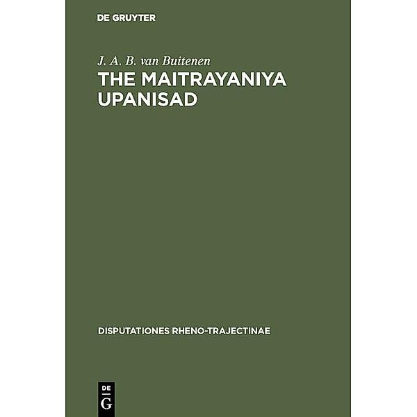 The Maitrayaniya Upanisad / Disputationes Rheno-Trajectinae Bd.6, J. A. B. van Buitenen