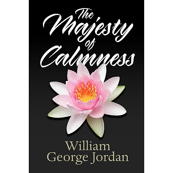 The Majesty of Calmness / G&D Media, William George Jordan