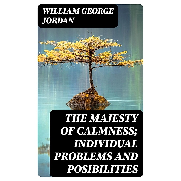 The Majesty of Calmness; individual problems and posibilities, William George Jordan