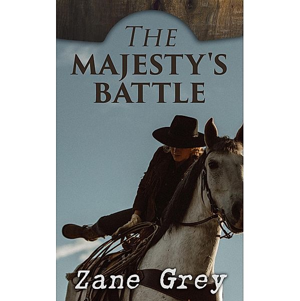 The Majesty's Battle, Zane Grey