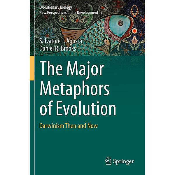 The Major Metaphors of Evolution, Salvatore J. Agosta, Daniel R. Brooks
