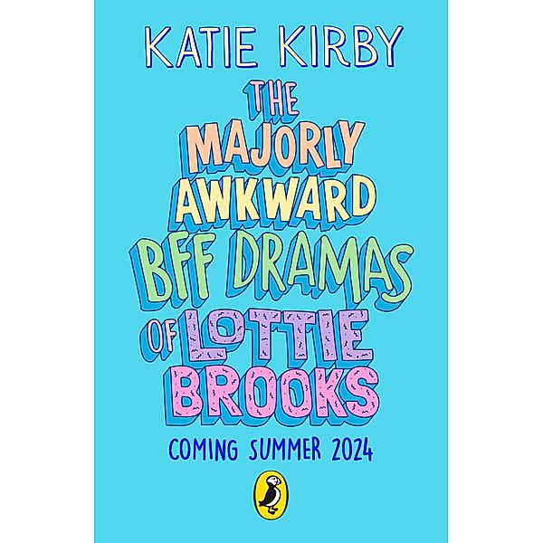 The Majorly Awkward BFF Dramas of Lottie Brooks / Lottie Brooks Bd.6, Katie Kirby