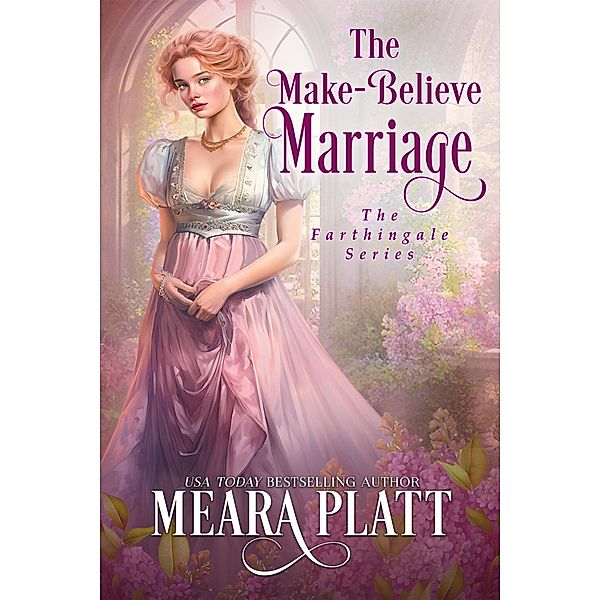 The Make-Believe Marriage (The Farthingale Series, #10) / The Farthingale Series, Meara Platt