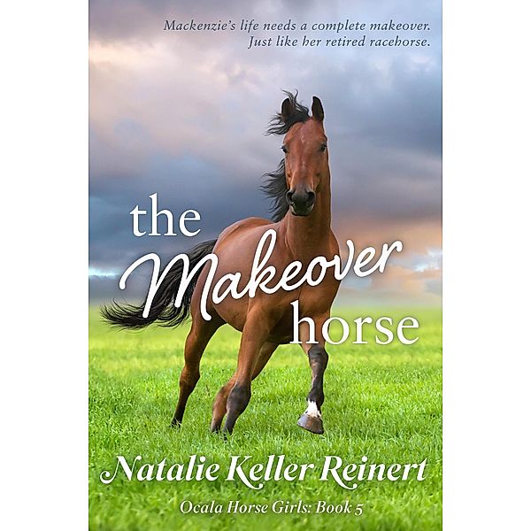 The Makeover Horse (Ocala Horse Girls, #5) / Ocala Horse Girls, Natalie Keller Reinert