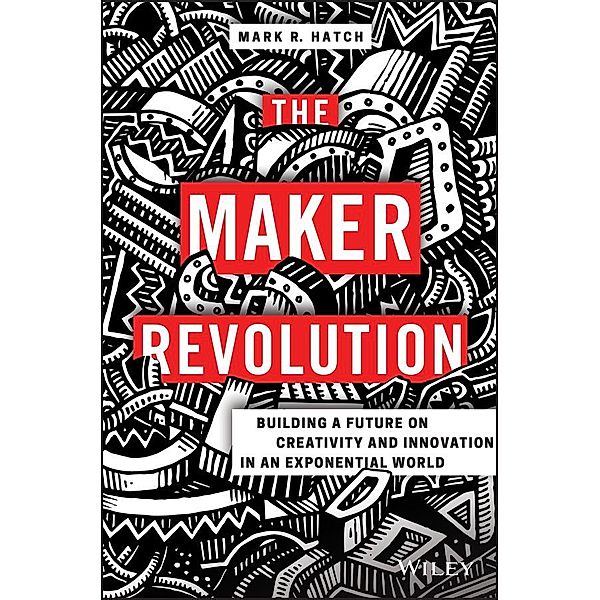 The Maker Revolution, Mark R. Hatch