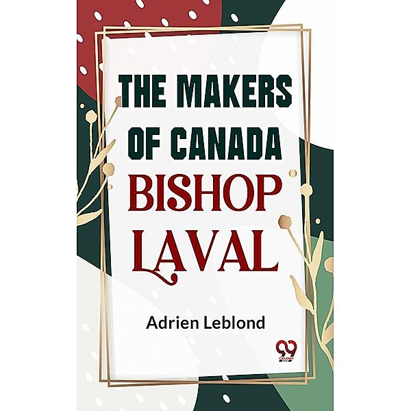 The Makers Of Canada Bishop Laval, Adrien Leblond