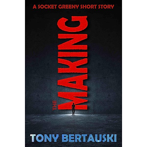 The Making (A Socket Greeny Short Story) / Socket, Tony Bertauski