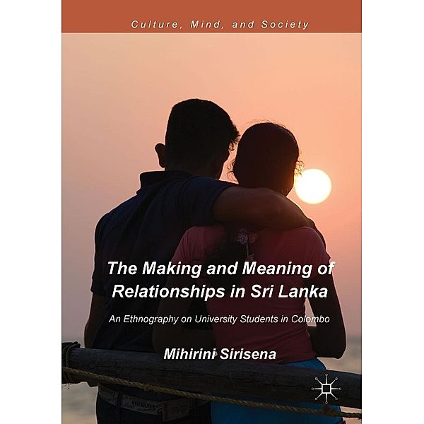 The Making and Meaning of Relationships in Sri Lanka / Culture, Mind, and Society, Mihirini Sirisena