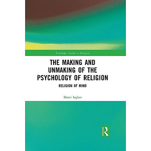 The Making and Unmaking of the Psychology of Religion, Matei Iagher