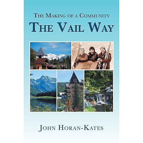 The Making of a Community - the Vail Way, John Horan-Kates