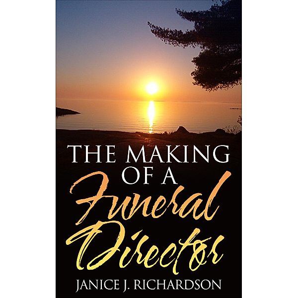 The Making of a Funeral Director, Janice J. Richardson