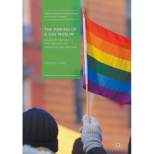 The Making of a Gay Muslim / Palgrave Studies in Lived Religion and Societal Challenges, Shanon Shah