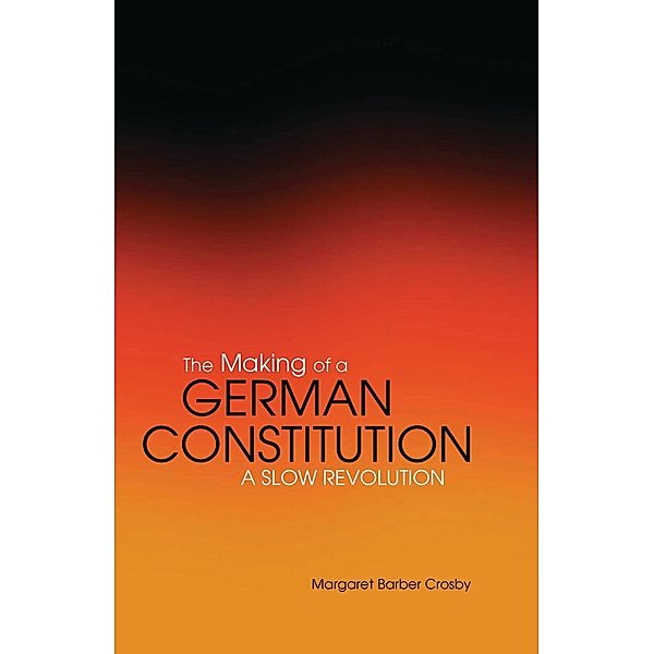 The Making of a German Constitution, Margaret Barber Crosby